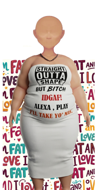 Im fat and I love it