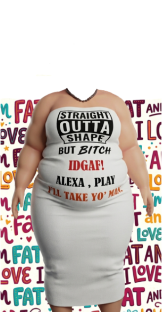 Im fat and I love it