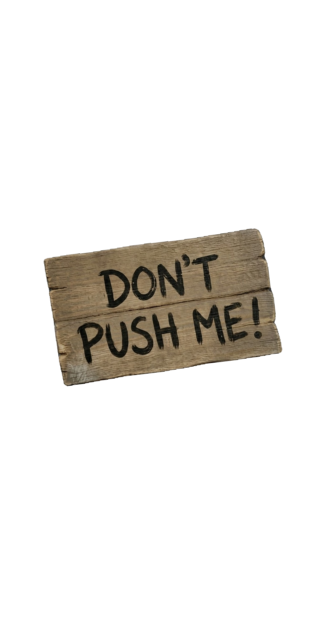Don't push me